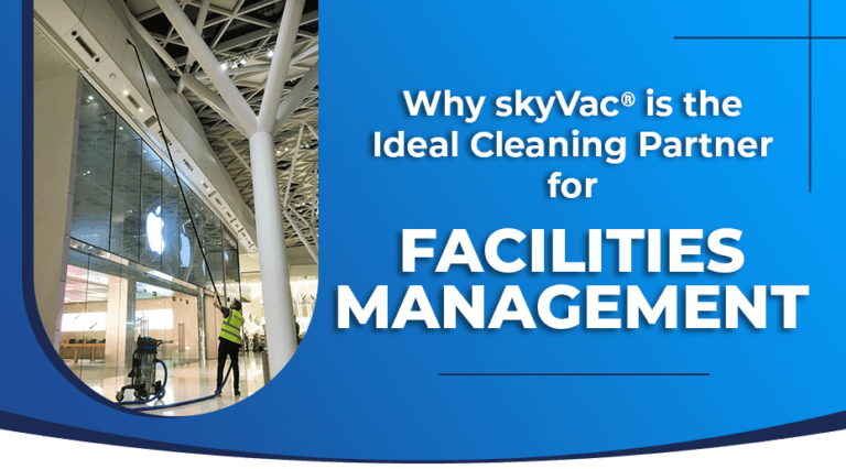 Why skyVac Is the Ideal Cleaning Partner for Facilities Management