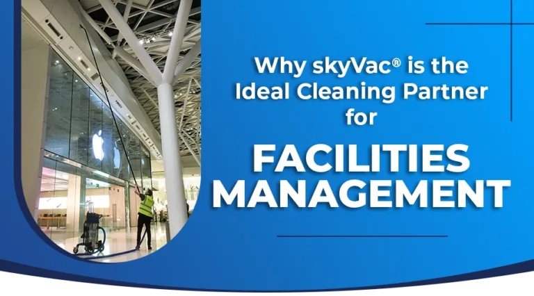 Why skyVac Is the Ideal Cleaning Partner for Facilities Management